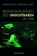 ISBN 9783770547876: Medialisierungen des Unsichtbaren um 1900