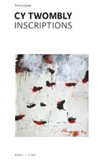Thierry Greub: Cy Twombly - Inscriptions Thierry Greub: Cy Twombly - Inscriptions