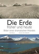 Die Erde früher und heute – Bilder eines dramatischen Wandels