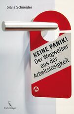 ISBN 9783771644529: Keine Panik! : der Wegweiser aus der Arbeitslosigkeit