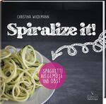 ISBN 9783771646578: Spiralize it! - Spaghetti aus Gemüse und Obst