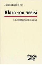 ISBN 9783772025853: Klara von Assisi: Schattenfrau und Lichtgestalt (Tübinger Studien zur Theologie und Philosophie)