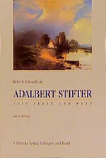 Adalbert Stifter – Sein Leben und Werk