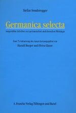 ISBN 9783772027833: Germanica selecta - Ausgewählte Schriften zur germanischen und deutschen Philologie. Zum 75. Geburtstag des Autors herausgegeben von Harald Burger und Elvira Glaser