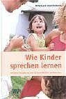 ISBN 9783772080579: Wie Kinder sprechen lernen – Kindliche Entwicklung und die Sprachlichkeit des Menschen