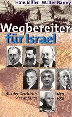 Wegbereiter für Israel – Aus der Geschichte der Anfänge 1850 bis 1950