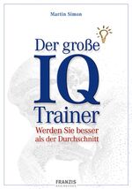 Der große IQ-Trainer – Werden Sie besser als der Durchschnitt