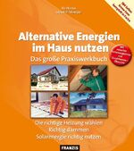 ISBN 9783772344206: Alternative Energien im Haus nutzen: Das große Praxiswerkbuch