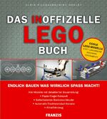 ISBN 9783772344640: Das Inoffizielle Lego Buch - endlich bauen was wirklich spass macht