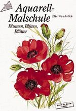 ISBN 9783772417351: Aquarell-Malschule. Blumen, Blüten, Blätter. Schritt für Schritt erklärt