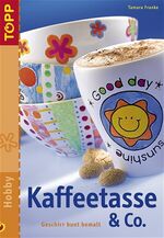 Kaffeetasse & Co – Geschirr bunt bemalt