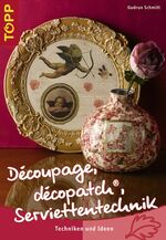 ISBN 9783772436147: Decoupage, décopatch, Serviettentechnik – Techniken und Ideen