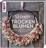 ISBN 9783772445217: Stilvolle Trockenblumen - DIY-Projekte zum Dekorieren und Verschenken