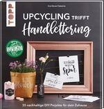 ISBN 9783772445248: Upcycling trifft Handlettering – 35 nachhaltige DIY-Projekte für dein Zuhause