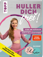 ISBN 9783772445545: Huller dich frei! - stark und glücklich durch Hula Hoop-Fitness