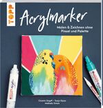 ISBN 9783772446955: Acrylmarker - Malen & Zeichnen ohne Pinsel und Palette