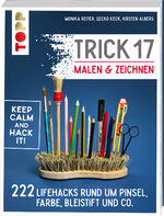 ISBN 9783772447075: Trick 17 - Malen & Zeichnen - 222 Lifehacks rund um Pinsel, Farbe, Bleistift und Co.