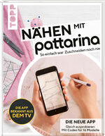 ISBN 9783772448034: Nähen mit Pattarina (Die App bekannt aus dem TV) - So einfach war Zuschneiden noch nie. Gleich ausprobieren: Die neue App. Mit Codes für 15 Modelle