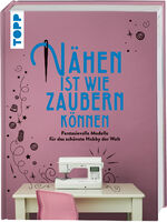 ISBN 9783772448119: Nähen ist wie zaubern können / Fantasievolle Modelle für das schönste Hobby der Welt / Frechverlag / Buch / 144 S. / Deutsch / 2019 / Frech / EAN 9783772448119