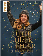 ISBN 9783772448362: Das GlitterGlitzerGlamour Strickbuch - Schimmernde Mützen, Loops, Schals und Co.