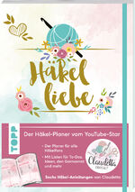 ISBN 9783772448492: Häkelliebe: Der Häkel-Planer vom Youtube-Stars Claudetta Crochet. Mit Listen für To-dos, Ideen, den Garnvorrat, Häkel-Anleitungen von Claudetta und mehr