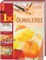 ISBN 9783772450341: 1 x 1 kreativ Ölmalerei - Schritt für Schritt zum dekorativen Ölbild Ölbilder für moderne Wohnungen selber gemacht