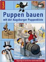 ISBN 9783772450358: Puppen bauen mit der Augsburger Puppenkiste – Reportagen & Schritt-für-Schritt-Workshop. Das Erfolgsthema Augsburger Puppenkiste im Buchformat