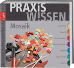 ISBN 9783772450921: PraxisWissen Mosaik - Geschichte-Material-Grundtechniken-Spezialtechniken-Objekte-Tipps und Tricks-Galerie