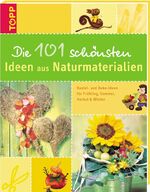 ISBN 9783772451003: Die 101 schönsten Ideen aus Naturmaterialien – Bastel- und Deko-Ideen für Frühling, Sommer, Herbst und Winter