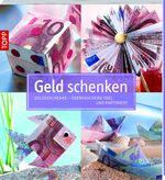 ISBN 9783772451706: Geld schenken - Geldgeschenke - überraschend edel und raffiniert