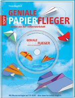 ISBN 9783772455261: Geniale Papierflieger - direkt aus der Tüftlerwerkstatt - Mit Mustervorlagen auf CD-ROM - über 1000 Varianten möglich