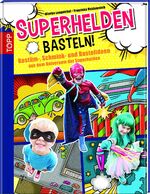 ISBN 9783772456749: Superhelden basteln! Kostüm -, Schmink - und Bastelideen aus dem Universum der Superhelden.