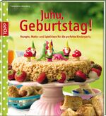 ISBN 9783772456763: Juhu, Geburtstag! - Rezepte, Motto- und Spielideen für die perfekte Kinderparty