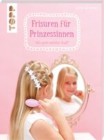 ISBN 9783772456824: Frisuren für Prinzessinnen - Wie geht welcher Zopf?