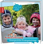 Partystrolche - unvergessliche Kindergeburtstage - [Partyspiele, Dekotipps, Rezepte, Erste-Hilfe-Partytricks]