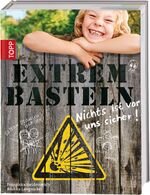 ISBN 9783772457531: Extrembasteln - Nichts ist vor uns sicher! - Basteln einmal anders