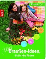 ISBN 9783772457852: 100 Draußen-Ideen, die Ihr Kind fördern - Kreativzeit