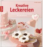 ISBN 9783772458590: Kreative Leckereien - Torten, Törtchen und süße Kleinigkeiten mit Liebe dekoriert