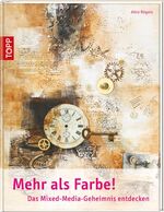 Mehr als Farbe! - das Mixed-Media-Geheimnis entdecken