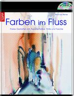 ISBN 9783772462856: Farben im Fluss - Freies Gestalten mit Aquarellfarben, Tinte und Tusche