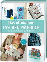 Das ultimative Taschen-Nähbuch - Über 50 tolle Taschen von Sport bis Lifestyle