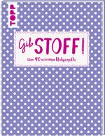 ISBN 9783772464850: Gib Stoff! - Über 40 schnittige Nähprojekte