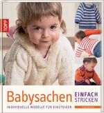 ISBN 9783772465925: Babysachen einfach stricken: Individuelle Modelle für Einsteiger Steinbach, Tanja