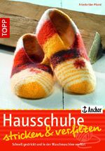 ISBN 9783772466427: Hausschuhe stricken und verfilzen ** Schnell gestrickt und in der Waschmaschine verfilzt.