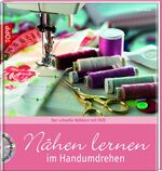 Nähen lernen im Handumdrehen - Der schnelle Nähkurs mit DVD