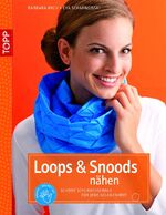 Loops & Snoods nähen - Schöne Schlauchschals für jede Gelegenheit