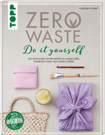 ISBN 9783772471582: Zero Waste Do it yourself - Mit einfachen DIY-Projekten im Alltag Müll vermeiden und nachhaltig leben