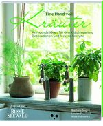 ISBN 9783772473494: Eine Hand voll Kräuter - Anregende Ideen für den Kräutergarten, Dekorationen und leckere Rezepte