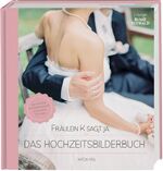 ISBN 9783772474033: Fräulein K sagt Ja – Das Hochzeitsbilderbuch - Die schönsten Hochzeitsmomente und kreative DIY-Ideen