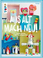 ISBN 9783772475887: Aus alt mach neu - Kinder basteln mit Recyclingsachen